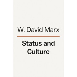 Status and Culture: How Our Desire for Social Rank Creates Taste, Identity, Art, Fashion, and Constant Change