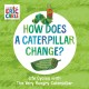How Does a Caterpillar Change?: Life Cycles with The Very Hungry Caterpillar