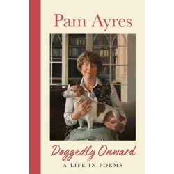 The Doggedly Onward: A Life in Poems