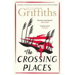 The Crossing Places: The Dr Ruth Galloway Mysteries 1