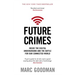 Future Crimes: Inside The Digital Underground and the Battle For Our Connected World