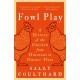 Fowl Play: A History of the Chicken from Dinosaur to Dinner Plate