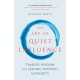 The Art of Quiet Influence: Timeless Wisdom for Leading Without Authority