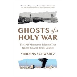 Ghosts of a Holy War: The 1929 Massacre in Palestine That Ignited the Arab-Israeli Conflict