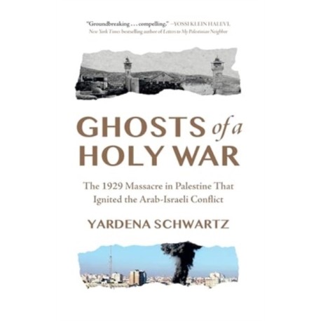 Ghosts of a Holy War: The 1929 Massacre in Palestine That Ignited the Arab-Israeli Conflict