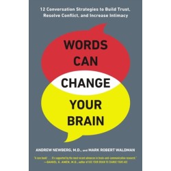 Words Can Change Your Brain: 12 Conversation Strategies to Build Trust, Resolve Conflict, and Increase Intimacy