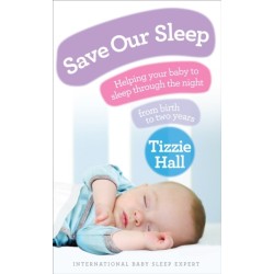 Save Our Sleep: Helping your baby to sleep through the night, from birth to two years