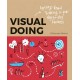 Visual Doing: Applying Visual Thinking in your Day to Day Business: Applying Visual Thinking in your Day to Day Business