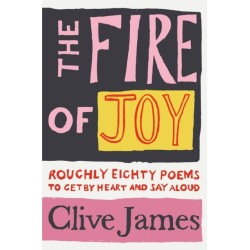 The Fire of Joy: Roughly 80 Poems to Get by Heart and Say Aloud