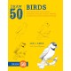Draw 50 Birds: The Step-by-Step Way to Draw Chickadees, Peacocks, Toucans, Mallards, and Many More of Our Feathered Friends
