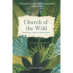 Church of the Wild: How Nature Invites Us into the Sacred