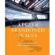 The Atlas of Abandoned Places: A journey through the world's forgotten wonders