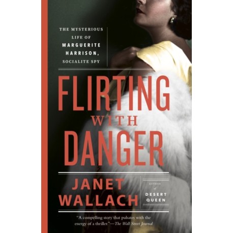Flirting with Danger: The Mysterious Life of Marguerite Harrison, Socialite Spy