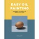 Easy Oil Painting: Beginner Tutorials for Small Still Lifes
