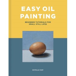 Easy Oil Painting: Beginner Tutorials for Small Still Lifes