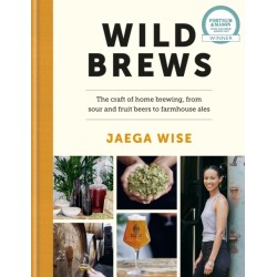 Wild Brews: The craft of home brewing, from sour and fruit beers to farmhouse ales: WINNER OF THE FORTNUM & MASON DEBUT DRINK BOOK AWARD