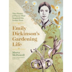 Emily Dickinson's Gardening Life: The Plants and Places That Inspired the Iconic Poet