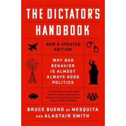 The Dictator's Handbook: Why Bad Behavior is Almost Always Good Politics