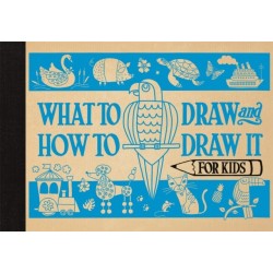 What to Draw and How to Draw It for Kids