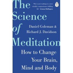 The Science of Meditation: How to Change Your Brain, Mind and Body