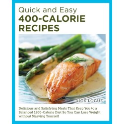 Quick and Easy 400-Calorie Recipes: Delicious and Satisfying Meals That Keep You to a Balanced 1200-Calorie Diet So You Can Lose Weight Without Starving Yourself