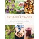 Skillful Forager: Essential Techniques for Responsible Foraging and Making the Most of Your Wild Edibles