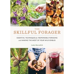 Skillful Forager: Essential Techniques for Responsible Foraging and Making the Most of Your Wild Edibles