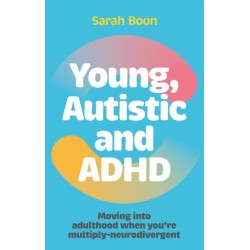 Young, Autistic and ADHD: Moving into adulthood when you’re multiply-neurodivergent