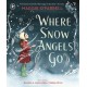 Where Snow Angels Go: A magical Christmas book and a new modern classic for children aged 5, 6, 7, 8 from the award-winning author of HAMNET, about the bravery of a little girl and the miracle of a snowy day
