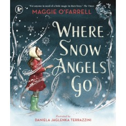 Where Snow Angels Go: A magical Christmas book and a new modern classic for children aged 5, 6, 7, 8 from the award-winning author of HAMNET, about the bravery of a little girl and the miracle of a snowy day