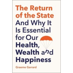 The Return of the State: And Why it is Essential for our Health, Wealth and Happiness