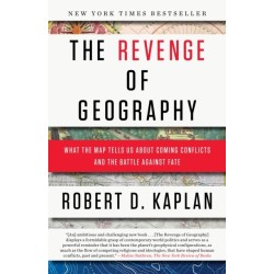 The Revenge of Geography: What the Map Tells Us About Coming Conflicts and the Battle Against Fate