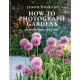 How to Photograph Gardens: Beautiful images made simple