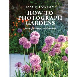 How to Photograph Gardens: Beautiful images made simple