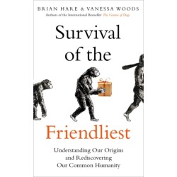 Survival of the Friendliest: Understanding Our Origins and Rediscovering Our Common Humanity
