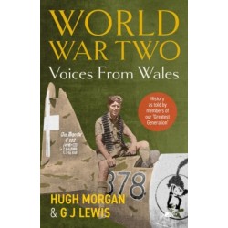 World War Two: Voices from Wales - History as told by members of our 'Greatest Generation': History as told by members of our 'Greatest Generation'