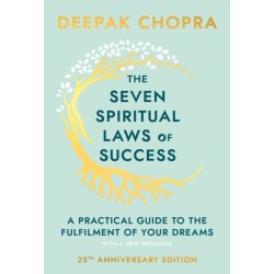 The Seven Spiritual Laws Of Success: seven simple guiding principles to help you achieve your dreams from world-renowned author, doctor and self-help guru Deepak Chopra