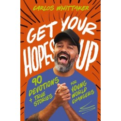 Get Your Hopes Up: 90 Devotions and True Stories for Young World Changers