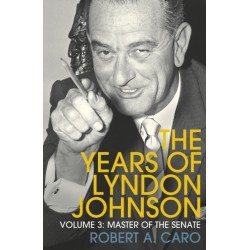 Master of the Senate: The Years of Lyndon Johnson (Volume 3)