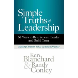 Simple Truths of Leadership: 52 Ways to Be a Servant Leader and Build Trust