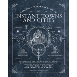 The Game Master's Book of Instant Towns and Cities: 160+ unique villages, towns, settlements and cities, ready-on-demand, plus random generators for NPCs, side quests, bars, shops, temples, local color and more, for your 5th edition RPG adventures