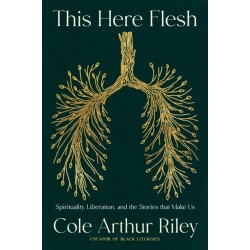 This Here Flesh: Spirituality, Liberation and the Stories That Make Us: An instant NEW YORK TIMES bestseller