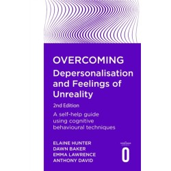 Overcoming Depersonalisation and Feelings of Unreality, 2nd Edition: A self-help guide using cognitive behavioural techniques
