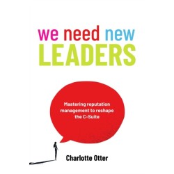 We Need New Leaders: Mastering reputation management to reshape the C-Suite