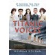 Titanic Voices: 63 Survivors Tell Their Extraordinary Stories