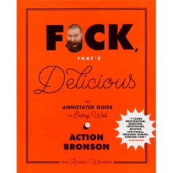 F*ck, That's Delicious: An Annotated Guide to Eating Well