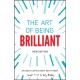 The Art of Being Brilliant