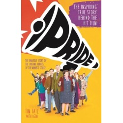 Pride: The Unlikely Story of the True Heroes of the Miner's Strike