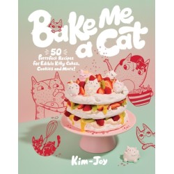 Bake Me a Cat: 50 Purrfect Recipes for Edible Kitty Cakes, Cookies and More!