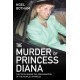 The Murder of Princess Diana - The Truth Behind the Assassination of the People's Princess: The Truth Behind The Assassination Of The People's Princess